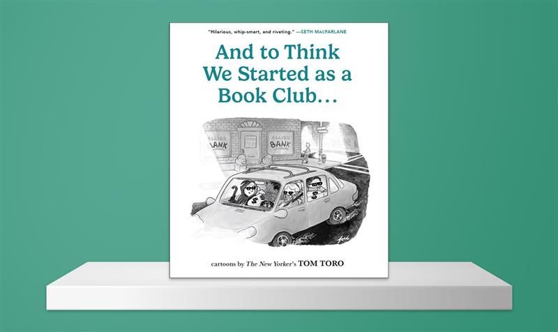 Cover of Tom Toro’s cartoon book And to Think We Started as a Book Club, showing a getaway car with masked robbers driving away from a bank.