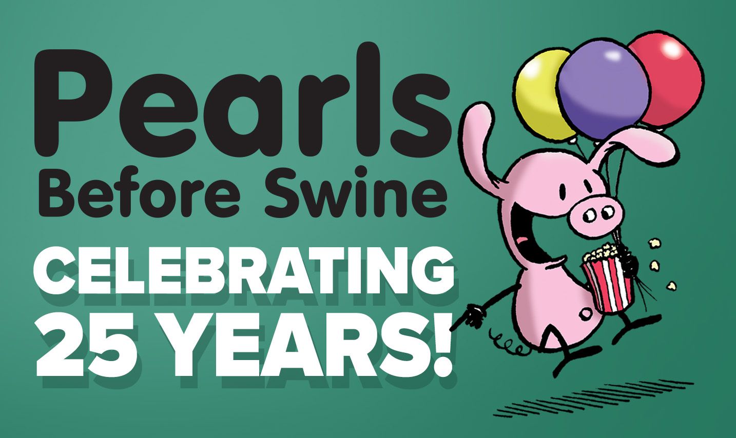Pearls Before Swine anniversary image with Rat holding balloons and eating popcorn. Text reads “Pearls Before Swine Celebrating 25 Years!” on a green background.